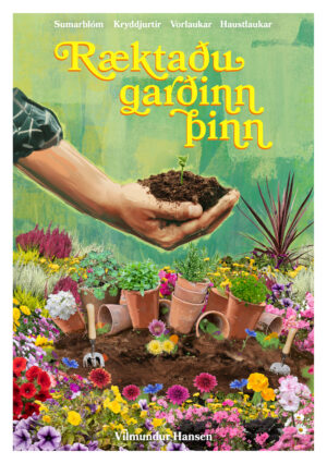 Ræktaðu garðinn þinn – sumarblóm, kryddjurtir, vorlaukar, haustlaukar